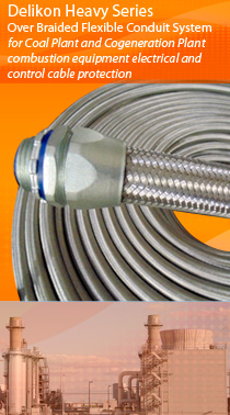 Delikon Heavy Series Over Braided Flexible Conduit System for coal plant and cogeneration plant combustion electrical and control cable protection