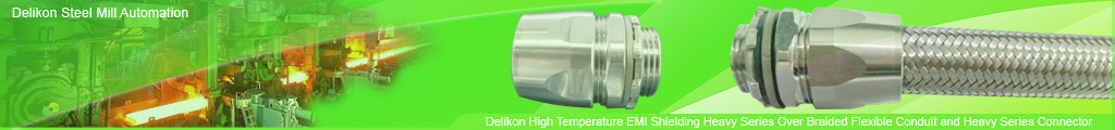 Delikon Steel Mill Automation Cable Protection High Temperature EMI Shielding Heavy Series Over Braided Flexible Conduit and Heavy Series Connector